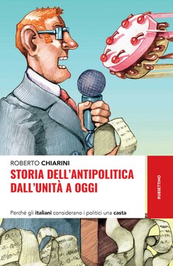 Roberto Chiarini – Storia dell’antipolitica dall’unità a oggi (2021)