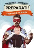 img Gary Greenberg, Jeannie Hayden - Preparati! Guida pratica per neopapà (2018)