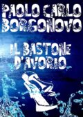 Paolo Carlo Borgonovo - Il bastone d'avorio (2021)