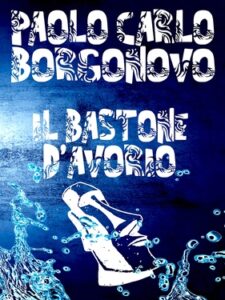 Paolo Carlo Borgonovo – Il bastone d’avorio (2021)