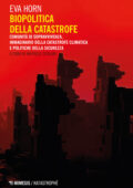 Eva Horn - Biopolitica della catastrofe (2021)