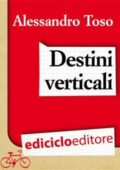 Alessandro Toso - Destini verticali (2014)
