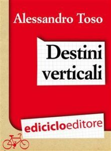 Alessandro Toso – Destini verticali (2014)