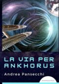 Andrea Pansecchi - La via per Ankhorus (2021)