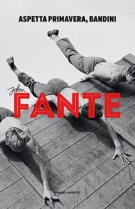 John Fante – Aspetta primavera, Bandini (2010)