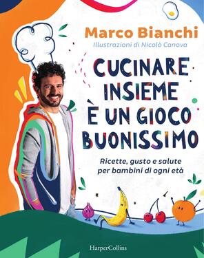 Marco Bianchi – Cucinare insieme è un gioco buonissimo (2021)