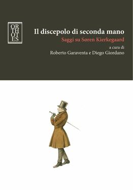 Roberto Garaventa, Diego Giordano – Il discepolo di seconda mano. Saggi su Søren Kierkegaard (2019)