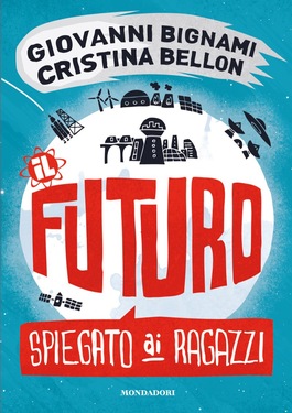 Giovanni Fabrizio Bignami, Cristina Bellon – Il futuro spiegato ai ragazzi (2012)
