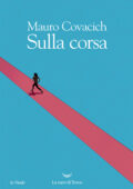 Mauro Covacich - Sulla corsa (2021)