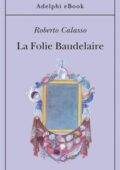 Roberto Calasso - La Folie Baudelaire (2021)