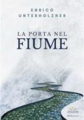 Enrico Unterholzner - La porta nel fiume (2021)