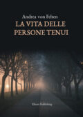 Andrea von Felten - La vita delle persone tenui (2021)