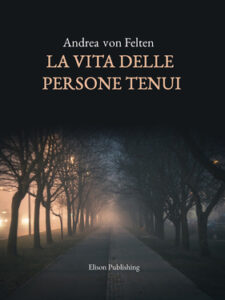 Andrea von Felten – La vita delle persone tenui (2021)