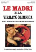 Johann Jakob Bachofen - Le Madri e la Virilità Olimpica (2013)