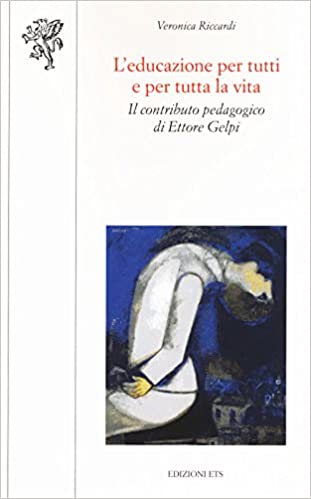 Veronica Riccardi – L’educazione per tutti e per tutta la vita: il contributo pedagogico di Ettore Gelpi (2014)