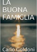 img Carlo Goldoni - LA BUONA FAMIGLIA (2021)