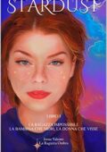 img Irene Valente - STARDUST: LIBRO 1 - LA RAGAZZA IMPOSSIBILE - LA BAMBINA CHE MORÌ, LA DONNA CHE