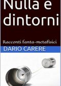 img Dario Carere - Nulla e dintorni: Racconti fanta-metafisici (2021)