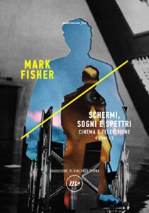 Mark Fisher – K-Punk 2. Schermi, sogni e spettri (2021)