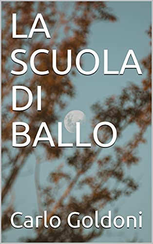 Carlo Goldoni – LA SCUOLA DI BALLO (2021)