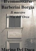 img Marina Del Duca - Il commissario Barberini Borgia. Il maestro di Via dell