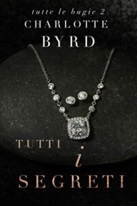 Charlotte Byrd – Tutte Le Bugie Vol. 2. Tutti i Segreti (2021)
