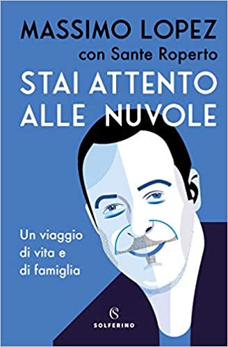 Massimo Lopez, Sante Roperto  – Stai attento alle nuvole. Un viaggio di vita e famiglia  (2020)