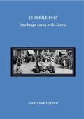 img Alessandro Quinti  - 25 aprile 1945 - Una lunga corsa nella Storia (2021)