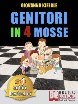 GIOVANNA KIFERLE – Genitori In 4 Mosse: Come Accompagnare Per Mano I Genitori A Scoprire Soluzioni e Semplici Passi Per Svolgere Il Compito Più Difficile Del Mondo (2018)