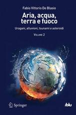 Fabio Vittorio De Blasio – Aria, acqua, terra e fuoco. Uragani, alluvioni, tsunami e asteroidi. Volume 2 (2013)