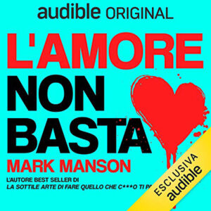 Mark Manson – L’amore non basta꞉ La sottile arte di gestire le relazioni (2021) (mp3 – 128 kbps)