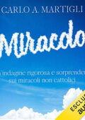 Carlo A. Martigli - Miracolo!꞉ Un'indagine rigorosa e sorprendente sui miracoli NON cattolici (2021) (mp3 - 128 kbps)