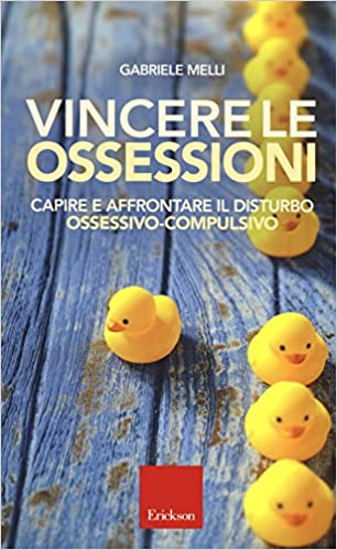 Gabriele Melli – Vincere le ossessioni. Capire e affrontare il disturbo ossessivo-compulsivo (2018)