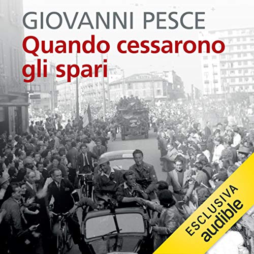 Giovanni Pesce – Quando cessarono gli spari 23 aprile – 6 maggio 1945 – la liberazione di Milano (2021) mp3 48kbps
