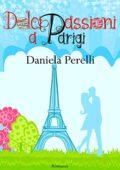 Daniela Perelli - Dolci passioni a Parigi (2018)