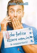 img Anita Cainelli - Che fatica essere uomini: (e sopportarli) - (Collana Tulipani) (2021)