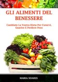 img Maria Soares - Gli Alimenti del Benessere: Cambiate La Vostra Dieta Per Curarvi, Guarire E Perd