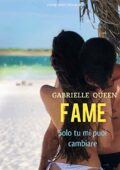 Gabrielle Queen - Fame. Solo tu mi puoi cambiare (2018)