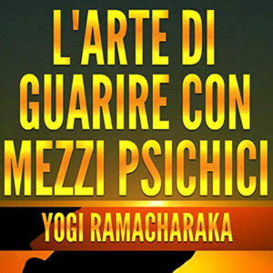 Yogi Ramacharaka – L’Arte di guarire con mezzi psichici (2021) (mp3 – 128 kbps)