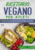 img Joseph P. Turner - Ricettario Vegano Per Atleti: 100 ricette proteiche, integrali e vegetali pe