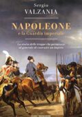 Sergio Valzania - Napoleone e la Guardia imperiale (2021)