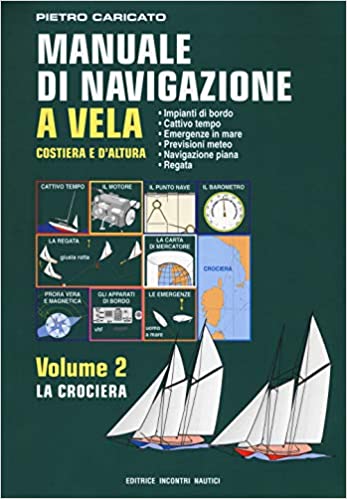 Pietro Caricato – Manuale di navigazione a vela – costiera e d’altura – Volume 2 – La crociera (2019)