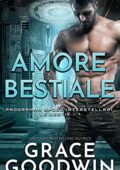 Grace Goodwin - Programma Spose Interstellari: Le Bestie Vol. 1. Amore bestiale (2021)