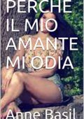 img Anne Basil - PERCHÉ IL MIO AMANTE MI ODIA (2021)