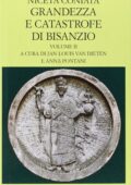 Coniata Niceta, Jan-Louis Van Dieten (editor), Anna Pontani (editor) - Grandezza e Catastrofe di Bisanzio. Testo greco a fronte. Libri IX-XIV (1999)