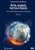 Fabio Vittorio De Blasio - Aria, acqua, terra e fuoco. Terremoti, frane ed eruzioni vulcaniche. Volume 1 (2012)