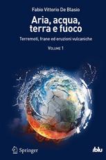 Fabio Vittorio De Blasio – Aria, acqua, terra e fuoco. Terremoti, frane ed eruzioni vulcaniche. Volume 1 (2012)