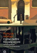 François Morlupi - Come delfini tra pescecani (2021)