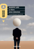 Giuseppe Lupo - La Storia senza redenzione (2021)