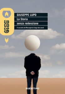 Giuseppe Lupo – La Storia senza redenzione (2021)